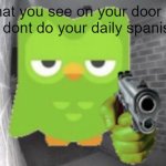 spanish or vanish! :) | pov: what you see on your door camera after you dont do your daily spanish lesson | image tagged in door camera,spanish or vanish,duolingo | made w/ Imgflip meme maker