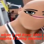 XD | Me when I get Error 1001 on Roblox despite it being deleted in 2013. | image tagged in slay wonk | made w/ Imgflip meme maker