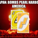 Nuke | JAPAN: BOMBS PEARL HARBOR
AMERICA: | image tagged in nuke | made w/ Imgflip meme maker