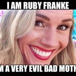 Ruby Franke. Very bad evil mother. | I AM RUBY FRANKE; I AM A VERY EVIL BAD MOTHER | image tagged in ruby franke very bad evil mother | made w/ Imgflip meme maker