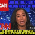 End Of The Digital Media Revolution | END OF THE DIGITAL
MEDIA REVOLUTION; THE HOLLOWING OUT OF VICE AND BUZZFEED MARKS THE END OF THE DIGITAL MEDIA REVOLUTION | image tagged in cnn crying,mainstream media,social media,media lies,liberal media,cnn sucks | made w/ Imgflip meme maker