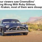 GODDAMIT, CINEMASINS! | When your viewers saw CinemaSins' Everything Wrong With Ruby Gillman, Teenage Kraken, most of them were dissappointed | image tagged in unamused doc hudson,dreamworks,cinema | made w/ Imgflip meme maker