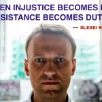 Alexei Navalny Quote When Injustice Becomes Law Meme meme