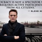 Alexei Navalny Quote Democracy Is Not A Spectator Sport Meme
