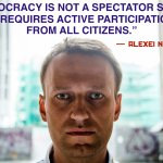 Alexei Navalny Quote Democracy Is Not A Spectator Sport Meme meme