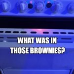 Funny Oven | THOSE BROWNIES? WHAT WAS IN | image tagged in googley red eye oven,brownies,oven,googly eyes,weed,special | made w/ Imgflip meme maker