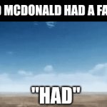 "had" | OLD MCDONALD HAD A FARM; "HAD" | image tagged in gifs,farm | made w/ Imgflip video-to-gif maker