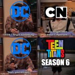How it feels to be a Teen titans fan. | SEASON 6 | image tagged in i think i forgot something,teen titans,dc comics,cartoon network | made w/ Imgflip meme maker