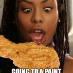 Paint and sip and over 40 | WHAT I THINK OF WHEN I HEAR OF WOMEN OVER 40; GOING TO A PAINT AND SIP EVENT TOGETHER | image tagged in chicken,funny,dark humor,paint,paint and sip | made w/ Imgflip meme maker