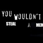 You wouldn't steal a meme | STEAL; MEME | image tagged in you wouldn t x a y,memes | made w/ Imgflip meme maker