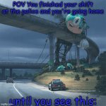 The Incident on the Edge of Town | POV You finished your shift at the police and you're going home; until you see this: | image tagged in incident on the edge of town | made w/ Imgflip meme maker