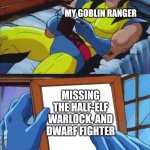 When two players miss session | MY GOBLIN RANGER; MISSING THE HALF-ELF WARLOCK, AND DWARF FIGHTER | image tagged in wolverine crush,dungeons and dragons | made w/ Imgflip meme maker