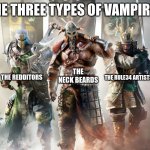 The the musty trio | THE THREE TYPES OF VAMPIRES; THE NECK BEARDS; THE REDDITORS; THE RULE34 ARTISTS | image tagged in for honor logo,discord moderator | made w/ Imgflip meme maker