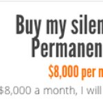 Buy my silence. Permanently.