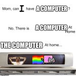 Orange | A COMPUTER; A COMPUTER; THE COMPUTER | image tagged in mom can we have | made w/ Imgflip meme maker