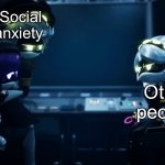 I have social anxiety, ok?! | Social anxiety; Other people; Me | image tagged in n protecting uzi,murder drones,social anxiety | made w/ Imgflip meme maker