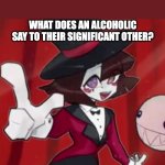 Pomni Pointing | I GOT A GOOD JOKE FOR YA! WHAT DOES AN ALCOHOLIC SAY TO THEIR SIGNIFICANT OTHER? I MEAD YOU IN MY LIFE <3 | image tagged in pomni pointing,alcoholic,alcohol,mead,pun,the amazing digital circus | made w/ Imgflip meme maker