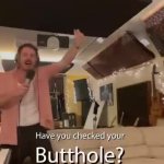 Have you checked your butthole? GIF Template