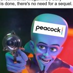 Peacock's Megamind | Dreamworks: Megamind's story is done, there's no need for a sequel. | image tagged in ugly megamind gun point | made w/ Imgflip meme maker