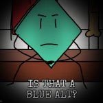 Is that a blue alt? meme