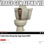 skidi riz? | AVERAGE GEN ALPHA VIDEO; Skibidi Toilet Gets Rizzed By Giga Gyat 6969 | image tagged in youtube template | made w/ Imgflip meme maker