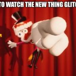 You totally should | YOU NEED TO WATCH THE NEW THING GLITCH POSTED | image tagged in you're doing a great job,ask the person next to you what their social security number is,thank you | made w/ Imgflip meme maker