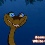 Kreepy Kaa  | Jesus Loves White Children | image tagged in kreepy kaa,jesus loves white children,slavic | made w/ Imgflip meme maker