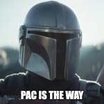 PAC is the way | PAC IS THE WAY | image tagged in mando,money | made w/ Imgflip meme maker