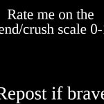 rate me on the friend/crush scale template