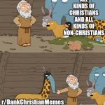 Welcome to r/DankChristianMemes | ALL KINDS OF CHRISTIANS AND ALL KINDS OF NON-CHRISTIANS; r/DankChristianMemes | image tagged in family guy noah,dank,christian,memes,r/dankchristianmemes | made w/ Imgflip meme maker
