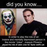 work and work | played the role of cabin crew for Taylor swift's jet | image tagged in joaquin phoenix joker | made w/ Imgflip meme maker