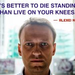 Alexei Navalny Quote It’s Better To Die Standing Up Meme