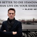 Alexei Navalny Quote It’s Better To Die Standing Up Meme meme