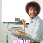 Bob Ross Blank Canvas | OH MONDAY... SO FULL OF BEAUTIFUL POSSIBILITIES | image tagged in bob ross blank canvas | made w/ Imgflip meme maker