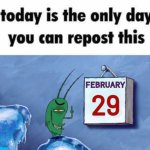Today is the only day you can repost this meme