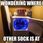 Washer Portal | ME WONDERING WHERE MY; OTHER SOCK IS AT | image tagged in washer portal,funny,funny memes | made w/ Imgflip meme maker