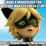 https://imgflip.com/m/Miracul0us ((it's a zero btw)) | I MADE A MIRACULOUS FOR ANY THAT WANT TO CHECK IT OUT; https://imgflip.com/m/Miracul0us | image tagged in what | made w/ Imgflip meme maker