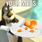 your meds meme