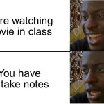 pain | You’re watching a movie in class; You have to take notes | image tagged in disappointed black guy,memes,funny,school,relatable | made w/ Imgflip meme maker
