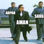 chhota don | ARPAN; SAVAN; SAYUJYA; ARNAV; AMAN | image tagged in chhota don | made w/ Imgflip meme maker