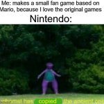 Whomst has copied the ancient one | Me: makes a small fan game based on Mario, because I love the original games; Nintendo:; copied | image tagged in whomst has awakened the ancient one,nintendo,mario,memes,gifs,funny | made w/ Imgflip meme maker