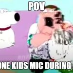 HelP me pLEaSE | POV; THAT ONE KIDS MIC DURING A CALL | image tagged in glitchy peter | made w/ Imgflip meme maker
