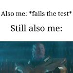 What did I do wrong?!? | Me: *studies for the test*; Also me: *fails the test*; Still also me: | image tagged in thanos impossible,memes,funny,school | made w/ Imgflip meme maker