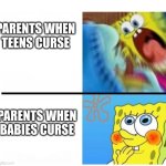Parents☕ | PARENTS WHEN TEENS CURSE; PARENTS WHEN BABIES CURSE | image tagged in spongebob angry cute | made w/ Imgflip meme maker
