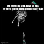 AREA 51 | ME RUNNING OUT ALIVE OF ARE 51 WITH QUEEN ELIZABETH REBOOT CAR | image tagged in gifs,im a big dog big bear | made w/ Imgflip video-to-gif maker