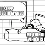 greg and stranger | CAN I SLEEP HERE.I POOED IN MY BED; ME THINKING WHO HIS HE | image tagged in diary of a wimpy kid template | made w/ Imgflip meme maker