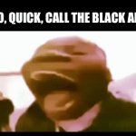 alarm systems in my head | OH NO, QUICK, CALL THE BLACK ALARM | image tagged in gifs,funny | made w/ Imgflip video-to-gif maker