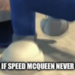 Speed mcqueen sucks | SOCIETY IF SPEED MCQUEEN NEVER EXISTED | image tagged in gifs,speed mcqueen | made w/ Imgflip video-to-gif maker