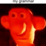 I know what I’m doing. | me when someone
 tries to correct
 my grammar | image tagged in you dare oppose me mortal | made w/ Imgflip meme maker