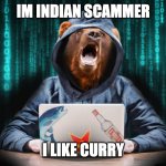 Russian Hacker Bear | IM INDIAN SCAMMER; I LIKE CURRY | image tagged in russian hacker bear | made w/ Imgflip meme maker